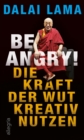 Be Angry! : Die Kraft der Wut kreativ nutzen - eBook