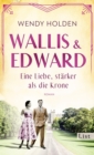 Wallis und Edward. Eine Liebe, starker als die Krone : Roman | Ein bewegender Roman uber eine der ungewohnlichsten Frauen des englischen Konigshauses - eBook