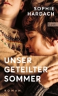 Unser geteilter Sommer : Roman  | Ein aufwuhlendes Familienportrat, das ein noch unerzahltes Kapitel deutscher Zeitgeschichte aufschlagt - eBook