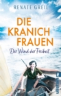 Die Kranichfrauen : Der Wind der Freiheit | Eine tiefe Frauenfreundschaft und die gemeinsame Liebe zum Segeln: ein Roman zum Wegtraumen! - eBook