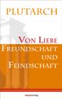 Von Liebe, Freundschaft und Feindschaft : Ubersetzt von Johann Christian Felix Bahr. Neu herausgegeben von Lenelotte Moller - eBook