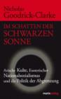 Im Schatten der Schwarzen Sonne : Arische Kulte, Esoterischer Nationalsozialismus und die Politik der Abgrenzung - eBook