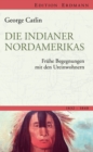 Die Indianer Nordamerikas : Fruhe Begegnungen mit den Ureinwohnern - eBook
