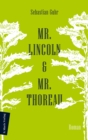 Mr. Lincoln & Mr. Thoreau : Roman | Uber die Konflikte zwischen Natur und Gesellschaft, das Meistern von Krisen und die Sinnhaftigkeit politischen Engagements - eBook
