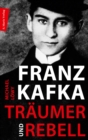 Franz Kafka - Traumer und Rebell : Eine Annaherung an sein Werk - eBook