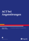 ACT bei Angststorungen : Ein praktisch bewahrtes Therapiemanual - eBook