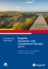 Ratgeber Akzeptanz- und Commitment-Therapie (ACT) : Wege zu einem sinnerfullten und lebendigen Leben - eBook