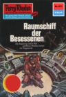 Perry Rhodan 571: Raumschiff der Besessenen : Perry Rhodan-Zyklus "Die Altmutanten" - eBook