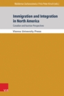 Immigration and Integration in North America: Canadian and Austrian Perspectives : Immigration und Integration in Nordamerika: Kanadische und osterreichische Perspektiven - eBook