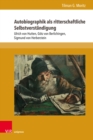 Autobiographik als ritterschaftliche Selbstverstandigung : Ulrich von Hutten, Gotz von Berlichingen, Sigmund von Herberstein - eBook