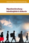 Migrationsforschung - interdisziplinar & diskursiv : Internationale Forschungsertrage zu Migration in Wirtschaft, Geschichte und Gesellschaft - eBook