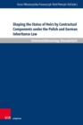 Shaping the Status of Heirs by Contractual Components under the Polish and German Inheritance Law : Comparative Challenges and the Perspective of Approximation of Legal Systems - Book