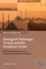 Divergent Pathways: Turkey and the European Union : Re-Thinking the Dynamics of Turkish-European Union Relations - Book