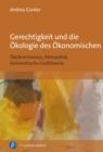 Gerechtigkeit und die Okologie des Okonomischen : Okofeminismus, Klimaethik, Feministische Geldtheorie - eBook