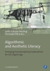 Algorithmic and Aesthetic Literacy - Emerging Transdisciplinary Explorations for the Digital Age - Book