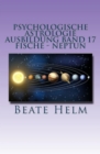 Psychologische Astrologie - Ausbildung Band 17: Fische - Neptun : Traume - Sehnsuchte - Phantasie - Sensibilitat - Intuition - Anders sein - Meditation - eBook