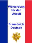 Worterbuch fur den Urlaub Franzosisch - Deutsch : Vokabeln fur unterwegs - eBook