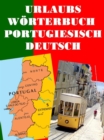 Urlaubs Worterbuch Portugiesisch Deutsch : Das neue Worterbuch fur den Portugal Urlaub - eBook