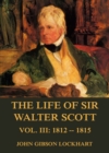 The Life of Sir Walter Scott, Vol. 3: 1812 - 1815 - eBook