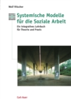Systemische Modelle fur die Soziale Arbeit : Ein integratives Lehrbuch fur die Theorie und Praxis - eBook