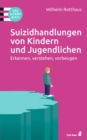Suizidhandlungen von Kindern und Jugendlichen : Erkennen, verstehen, vorbeugen. Das Elternbuch - eBook