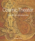 Cosmic Theater : The Art of Lee Mullican - Book