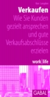 Verkaufen : Wie Sie Kunden gezielt ansprechen und gute Verkaufsabschlusse erzielen - eBook