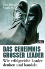 Das Geheimnis groer Leader : Wie erfolgreiche Leader denken und handeln - eBook