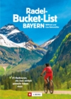 Die Radel-Bucket-List Bayern : 25 Radtouren, die man einfach gemacht haben muss - eBook