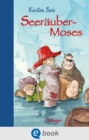 Seeraubermoses 1 : Rasantes Piraten-Abenteuer zum Vor- und Selberlesen ab 6 Jahren - eBook
