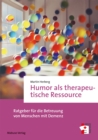 Humor als therapeutische Ressource : Ratgeber fur die Betreuung von Menschen mit Demenz - eBook