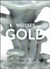 Weisses Gold : Porcelain and Architectural Ceramics from China 1400 to 1900 - Book
