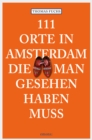 111 Orte in Amsterdam, die man gesehen haben muss : Reisefuhrer - eBook