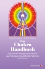 Das Chakra-Handbuch : Eine umfassende Anleitung zum Harmonisieren der Energiezentren durch Klange, Farben, Edelsteine, Dufte, Atemtechniken, Naturerfahrungen, Reflexzonen und Meditationen - eBook
