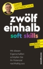 Zwolfeinhalb Soft Skills fur beruflichen Erfolg : Mit diesen Eigenschaften schopfen Sie Ihr Potenzial nachhaltig aus - eBook