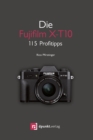 Die Fujifilm X-T10 : 115 Profitipps - eBook