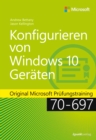 Konfigurieren von Windows 10-Geraten : Original Microsoft Prufungstraining 70-697 - eBook
