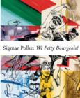 Sigmar Polke: We Petty Bourgeois! : Comrades and Contemporaries: The 1970s - Book