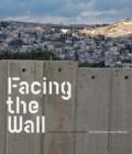 Facing the Wall : The Palestinian-Israeli Barriers - Book