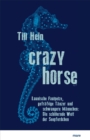 Crazy Horse : Launische Faulpelze, gefraige Tanzer und schwangere Mannchen: Die schillernde Welt der Seepferdchen - eBook