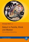 Geburt in Familie, Klinik und Medien : Eine qualitative Untersuchung - eBook