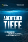 Abenteuer Tiefe : Die unglaubliche Geschichte des Mannes, der die Titanic entdeckte - eBook