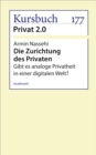Die Zurichtung des Privaten : Gibt es analoge Privatheit in einer digitalen Welt? - eBook