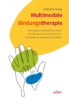 Multimodale Bindungstherapie : Ein integrativer, ganzheitlicher Ansatz, um Bindungsverletzungen bei Kindern und Familien zu verstehen und zu lindern - eBook