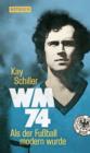 WM 74 : Als der Fuball modern wurde - eBook