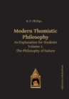 Modern Thomistic Philosophy An Explanation for Students : Volume I: The Philosophy of Nature - Book