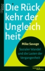 Die Ruckkehr der Ungleichheit : Sozialer Wandel und die Lasten der Vergangenheit - eBook