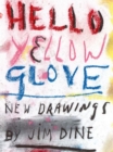 Jim Dine : Hello Yellow Glove: New Drawings - Book