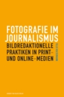 Fotografie im Journalismus : Bildredaktionelle Praktiken in Print- und Online-Medien - eBook