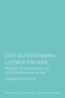 Der Wundermann Ludwig Erhard : Mythos, Selbstdarstellung und Offentlichkeitsarbeit - eBook